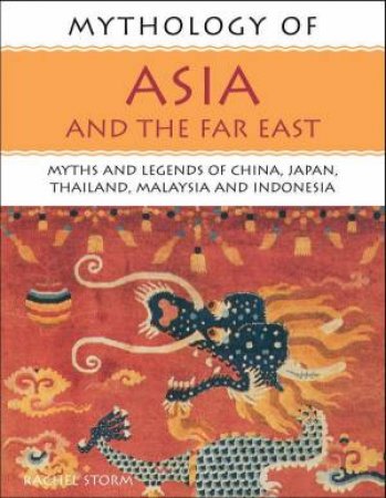 Mythology Of Asia And The Far East by Rachel Storm