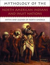 Mythology Of The North American Indians And Inuit Nations
