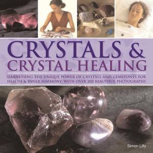 Crystals And Crystal Healing by Simon Lilly