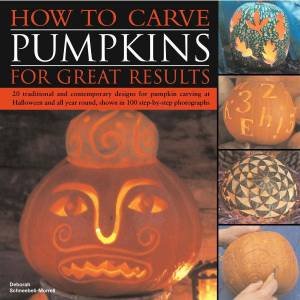 How To Carve Pumpkins For Great Results by Deborah Schneebeli-Morrell