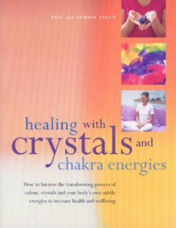 Healing With Crystals And Chakra Energies by Sue & Simon Lilly