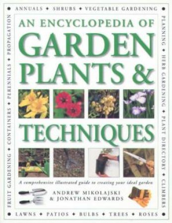 An Encyclopedia Of Garden Plants & Techniques by Andrew Mikolajski & Jonathan Edwards