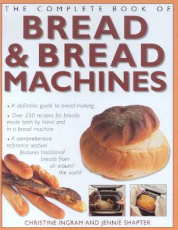 The Complete Book Of Bread & Bread Machines by Christine Ingram & Jennie Shapter