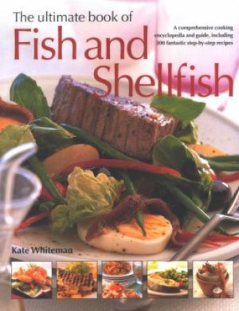 The Ultimate Book Of Fish And Shellfish by Kate Whiteman