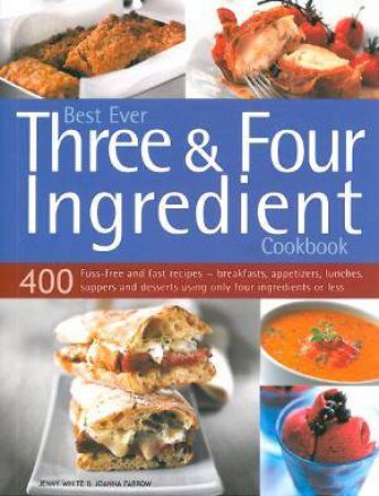 Best Ever Three and Four Ingredient Cookbook by Jenny White & Joanna Farrow