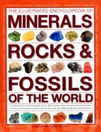 The Illustrated Encyclopedia of Minerals, Rocks & Fossils of the world by John Farndon & Steve parker