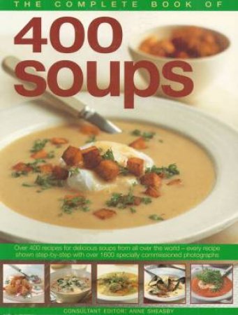 The Complete Book Of 400 Soups by Anne Sheasby