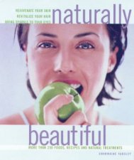 Naturally Beautiful More Than 250 Foods Recipes And Natural Treatments