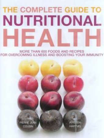 The Complete Guide To Nutritional Health by Pierre Jean Cousin & Kirsten Hartvig