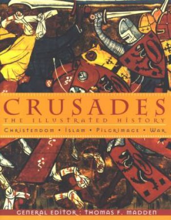 Crusades: The Illustrated History by Thomas Madden