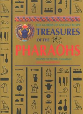 Treasures Of The Pharaohs: The Glories Of Ancient Egypt by Delia Pemberton