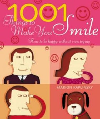 1001 Things To Make You Smile: How To Be Happy Without Even Trying by Marion Kaplinsky