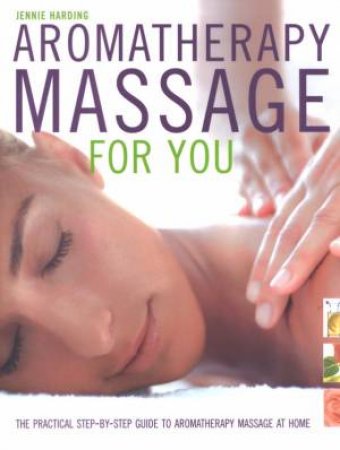 Aromatherapy Massage For You by Jennie Harding