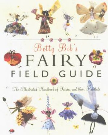 Betty Bibs Fairy Field Guide by Betty Bib