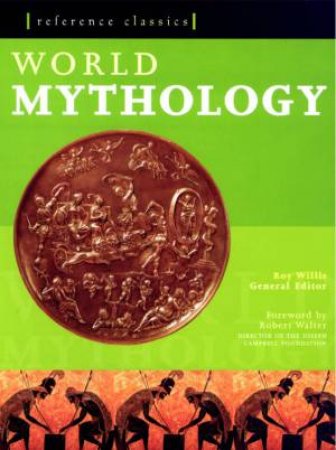 Reference Classics: World Mythology by Roy Willis (Ed)
