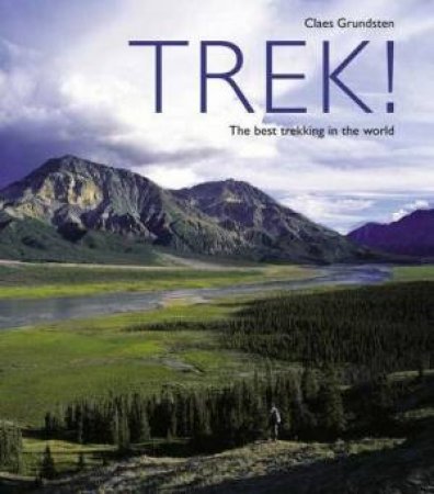 Trek!: The Best Trekking in the World by Claes Grundsten