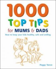 1000 Top Tips For Mums And Dad