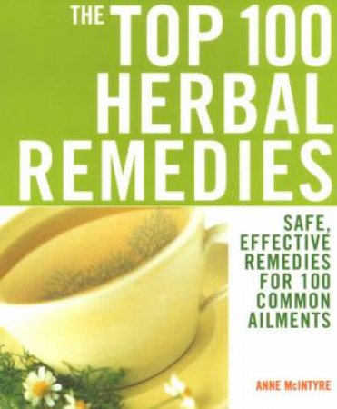 The Top 100 Herbal Remedies by Anne McIntyre