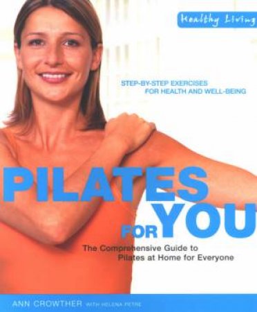 Healthy Living: Pilates For You by Ann Crowther