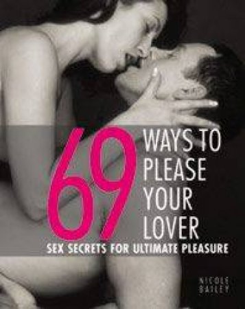 69 Ways To Please Your Lover by Nicole Bailey