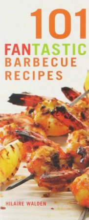 101 Fantastic Barbecue Recipes by Hilaire Walden