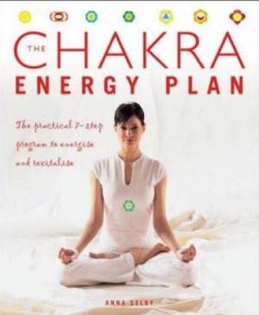 The Chakra Energy Plan by Anna Selby