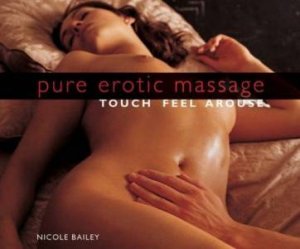 Pure Erotic Massage: Touch Feel Arouse by Nicole Bailey