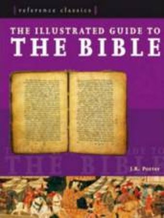 The Illustrated Guide To The Bible: A Portrait Of The Greatest Stories Ever Told by J.R. Porter