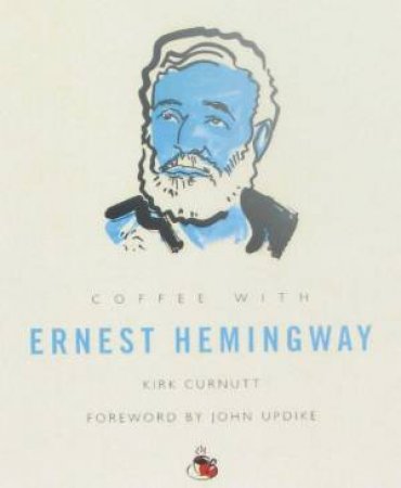 Coffee With Ernest Hemingway by Kirk Curnutt