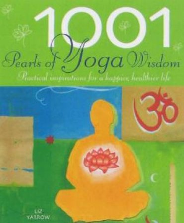 1001 Pearls Of Yoga Wisdom by Liz Lark