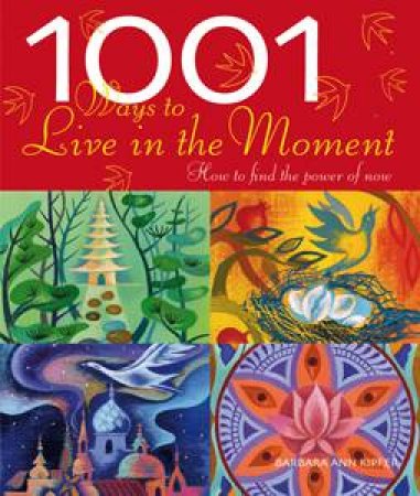 1001 Ways To Live In The Moment by Various