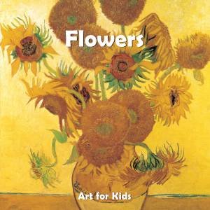 Art For Kids: Flowers by Klaus H Carl