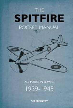 The Spitfire Pocket Manual: 1939-1945 by Martin Robson