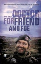 Doctor For Friend And Foe Britains Frontline Medic In The Fight For The Falklands