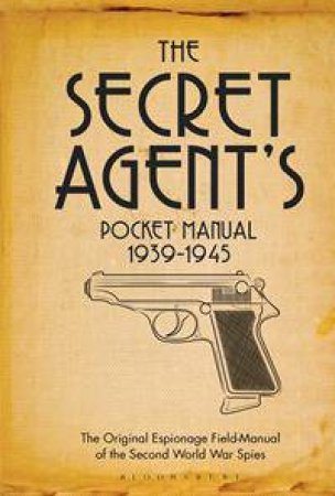 The Secret Agent's Pocket Manual 1939-1945 by Stephen Bull