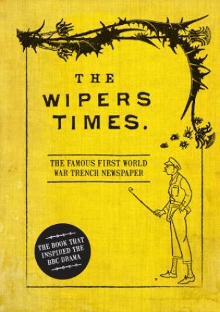 Wipers Times: The Famous First World War Trench Newspaper by Chris Westhorp