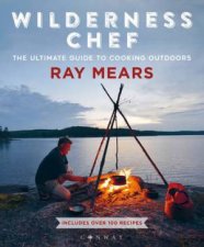 Wilderness Chef The Ultimate Guide To Cooking Outdoors