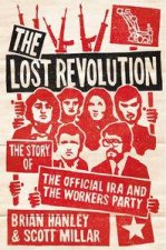 Lost Revolution The Story of the Official IRA and the Workers Party
