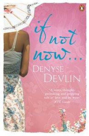 If Not Now... by Denyse Devlin