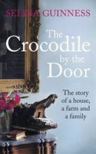The Crocodile by the Door The Story of a House a Farm and a Family