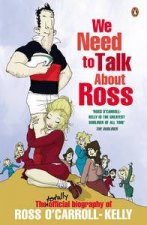 We Need to Talk About Ross The totally official biography of Ross OCarrollKelly