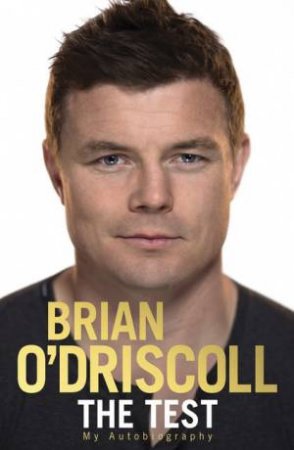 The Test: My Autobiography by Brian O'Driscoll