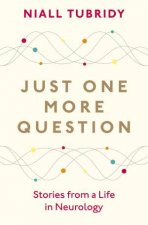 Just One More Question Stories from a Life in Neurology