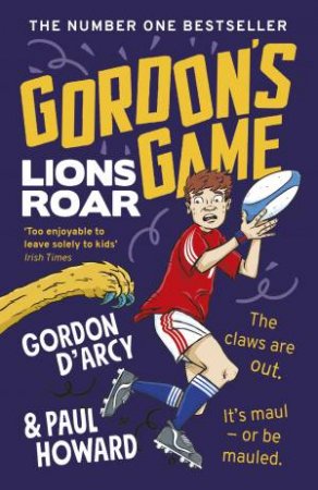 Gordon's Game: Lions Roar by Paul Howard & Gordon D'Arcy