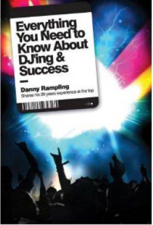 Everything You Need to Know About DJ'ing & Success by Danny Rampling