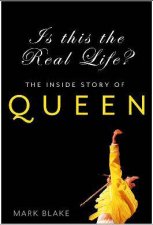 Is This The Real Life The Inside Story Of Queen