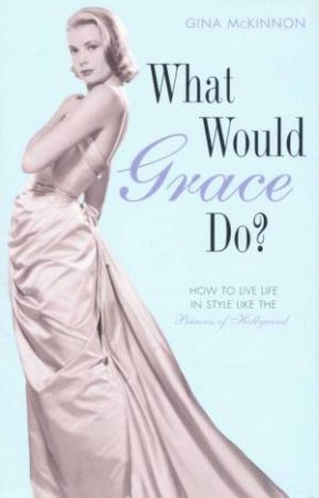 What Would Grace Do? by Gina McKinnon