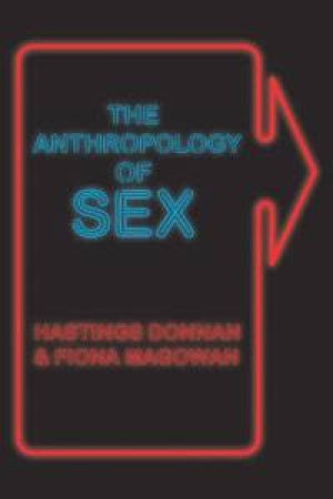 Anthropology of Sex by Donnan Hastings & Fiona Magowan
