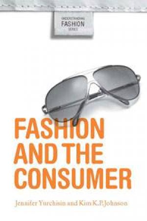 Fashion and the Consumer by Jennifer Yurchisin & Kim Johnson