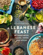 A Lebanese Feast of Vegetables Pulses Herbs and Spices
